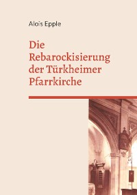 Cover Die Rebarockisierung der Türkheimer Pfarrkirche