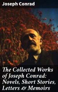 Cover The Collected Works of Joseph Conrad: Novels, Short Stories, Letters & Memoirs
