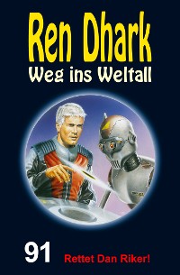 Cover Ren Dhark – Weg ins Weltall 91: Rettet Dan Riker!