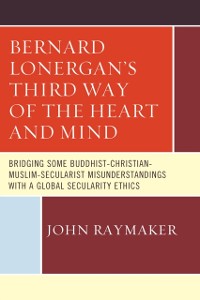 Cover Bernard Lonergan's Third Way of the Heart and Mind