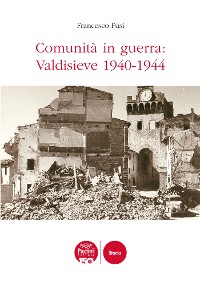 Cover Comunità in guerra: Valdisieve 1940-1944