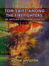 Cover Tom Swift Among the Firefighters, or, Battling with Flames from Air