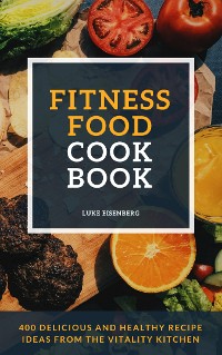 Cover Fitness Food Cookbook: 400 Delicious And Healthy Recipe Ideas From The Vitality Kitchen