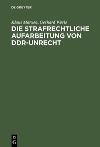 Cover Die strafrechtliche Aufarbeitung von DDR-Unrecht