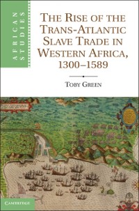 Cover Rise of the Trans-Atlantic Slave Trade in Western Africa, 1300-1589