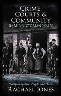 Cover Crime, Courts and Community in Mid-Victorian Wales