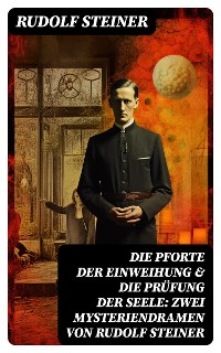 Cover Die Pforte der Einweihung & Die Prüfung der Seele: Zwei Mysteriendramen von Rudolf Steiner