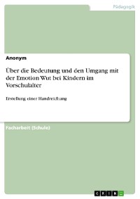 Cover Über die Bedeutung und den Umgang mit der Emotion Wut bei Kindern im Vorschulalter