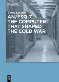 Cover AN/FSQ-7: the computer that shaped the Cold War