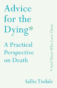 Cover Advice for the Dying (and Those Who Love Them)