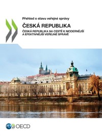 Cover Přehled o stavu veřejné správy: Česká Republika Česká republika na cestě k modernější a efektivnější veřejné správě