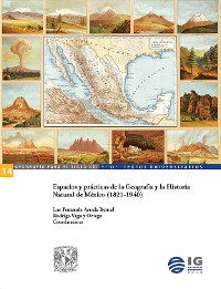 Cover Espacios y prácticas de la Geografía y la Historia Natural de México (1821-1940)