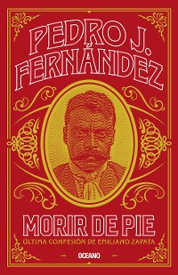 Cover Morir de pie. Última confesión de Emiliano Zapata