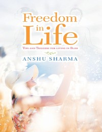 Cover Freedom In Life: Tips and Triggers for Living In Bliss