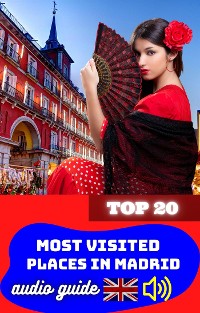 Cover Top 20 Most Visited Places in Madrid. Audio Guide.