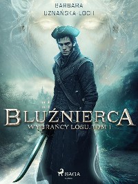 Cover Bluźnierca. Wybrańcy Losu. Tom 1