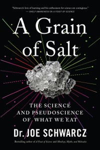 Cover A Grain Of Salt : The Science and Pseudoscience of What We Eat