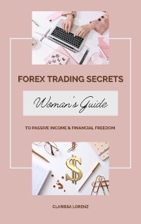 Cover Forex Trading Secrets: Woman’s Guide to Passive Income and Financial Freedom