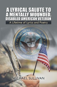 Cover A Lyrical Salute to a Mentally Wounded, Disabled American Veteran