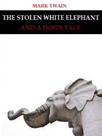 Cover The Stolen White Elephant, and A Dog's Tale