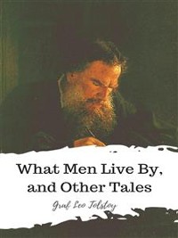 Cover What Men Live By, and Other Tales