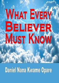 Cover What Every Believer Must Know