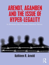 Cover Arendt, Agamben and the Issue of Hyper-Legality