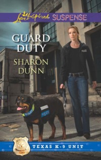 Cover Guard Duty (Mills & Boon Love Inspired Suspense) (Texas K-9 Unit, Book 3)