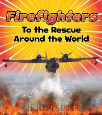 Cover Firefighters to the Rescue Around the World