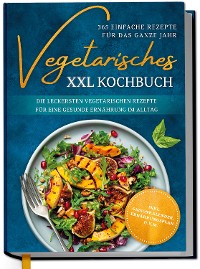 Cover Vegetarisches XXL Kochbuch - 365 einfache Rezepte für das ganze Jahr