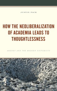 Cover How the Neoliberalization of Academia Leads to Thoughtlessness