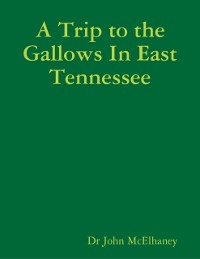 Cover A Trip to the Gallows In East Tennessee