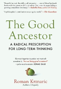 Cover The Good Ancestor: A Radical Prescription for Long-Term Thinking