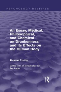 Cover Essay, Medical, Philosophical, and Chemical on Drunkenness and its Effects on the Human Body (Psychology Revivals)