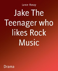 Cover Jake The Teenager who likes Rock Music