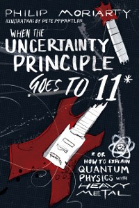 Cover When the Uncertainty Principle Goes to 11