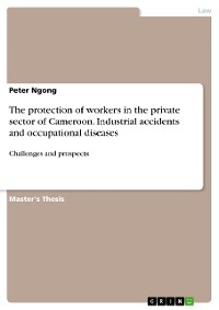 Cover The protection of workers in the private sector of Cameroon. Industrial accidents and occupational diseases
