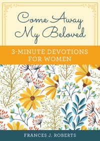 Cover Come Away My Beloved: 3-Minute Devotions for Women