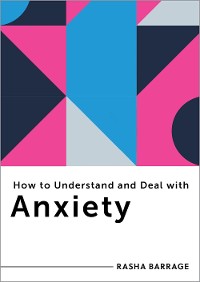 Cover How to Understand and Deal with Anxiety: Everything You Need to Know (How to Understand and Deal with...Series)