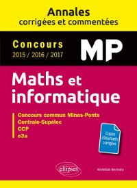 Cover Maths et informatique. MP. Annales corrigées et commentées. Concours 2015/2016/2017