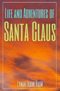 Cover Life and Adventures of Santa Claus (Annotated)