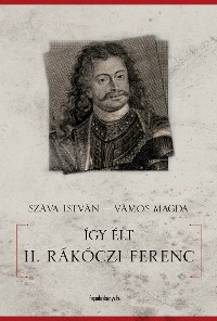 Cover Így élt II. Rákóczi Ferenc