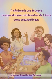 Cover A Eficácia Do Uso De Jogos Na Aprendizagem Colaborativa De Libras Como Segunda Língua