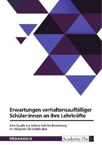 Cover Normative Erwartungen verhaltensauffälliger Schüler:innen an ihre Lehrkräfte. Eine qualitative Studie zur Lehrer-Schüler-Beziehung in inklusiven Grundschulen