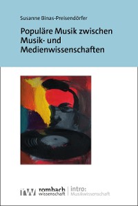 Cover Populäre Musik zwischen Musik- und Medienwissenschaften