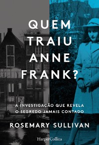 Cover Quem traiu Anne Frank? A investigação que revela o segredo jamais contado