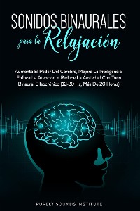 Cover Sonidos binaurales para la relajación: aumenta el poder del cerebro, mejora la inteligencia, enfoca la atención y reduce la ansiedad con tono binaural e isocrónico (12-20 hz, más de 20 horas)