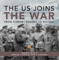 Cover The US Joins the War | From Human Tragedy to Victory | World War II | Grade 7 World War 2 History