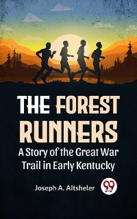 Cover The Forest Runners A Story Of The Great War Trail In Early Kentucky