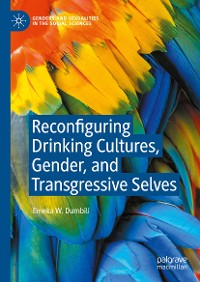 Cover Reconfiguring Drinking Cultures, Gender, and Transgressive Selves